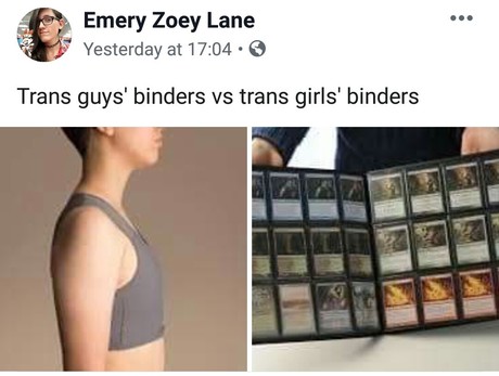 A screenshot from Emery Zoey Lane on Facebook, showing the difference between trans guys' binders and trans girls' binders. The former is an actual binder, the latter is a binder full of magic cards