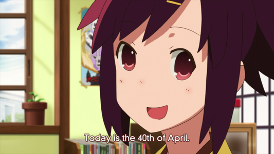Anime girl declaring that today is the 40th of April, which it would be if not for May.