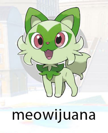 sprigatito, labeled "meowijuana"