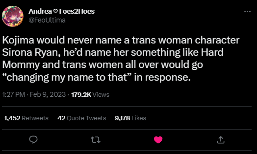 A screenshot of a tweet from @FeoUltima on Twitter that I am Quote-Tweet replying to that reads: "Kojima would never name a trans woman character Sirona Ryan, he’d name her something like Hard Mommy and trans women all over would go “changing my name to that” in response."