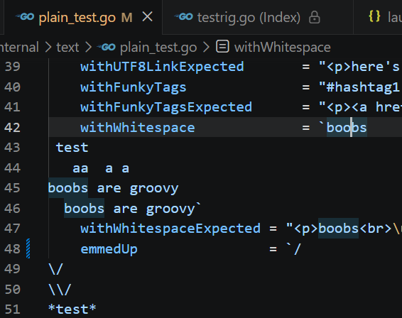 Screenshot of a snippet of plain_test.go

A string called "withWhitespace" contains the phrase "boobs test aa a a boobs are groovy boobs are groovy".